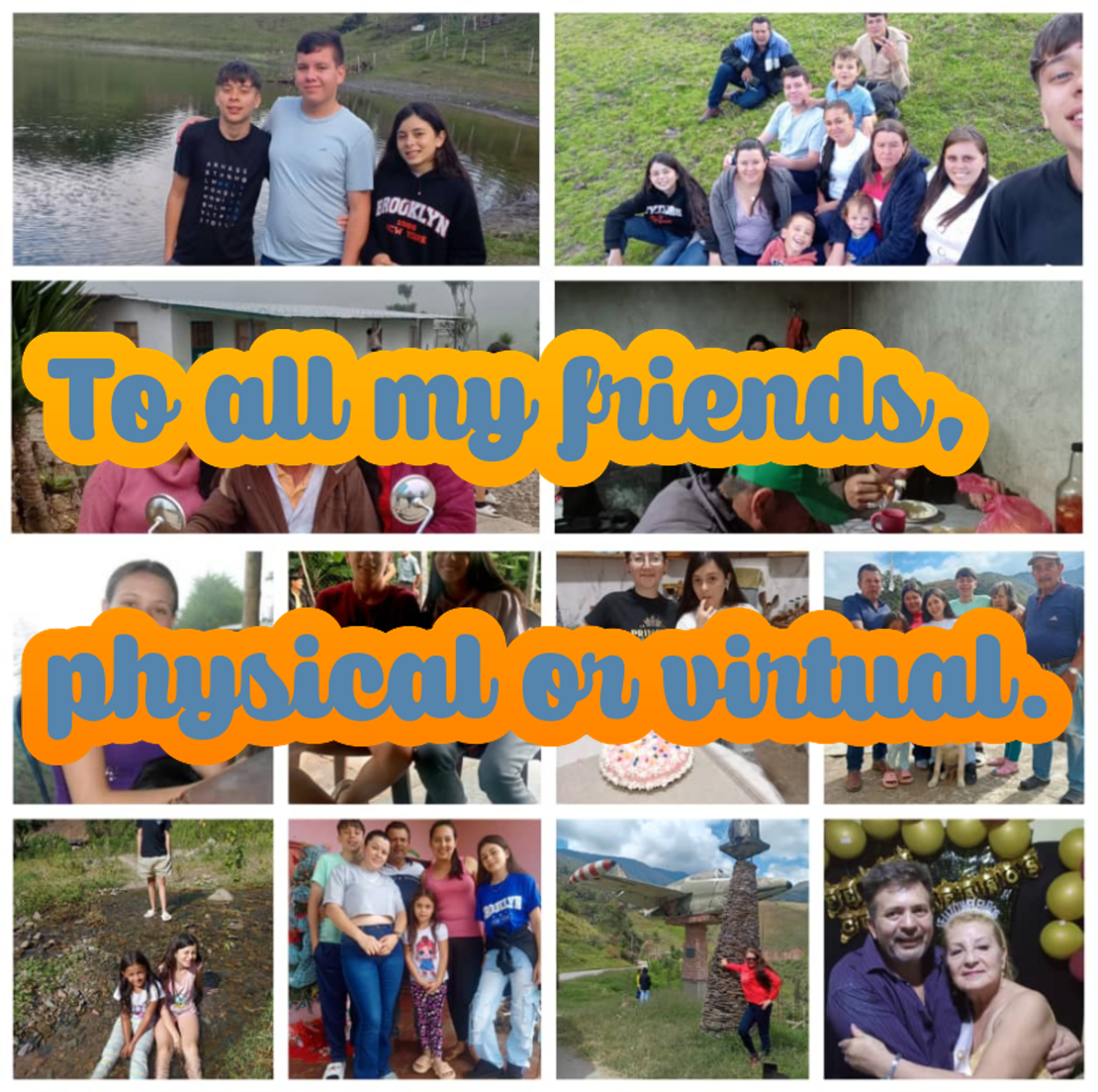 To all my friends, real and virtual.