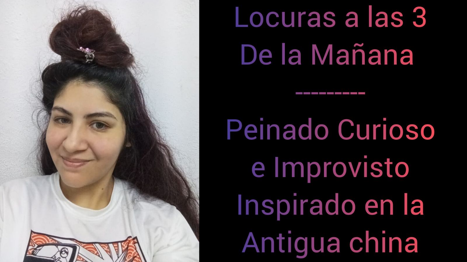 Locuras a las 3 De la Mañana - Peinado Curioso e Improvisto Inspirado en la Antigua china