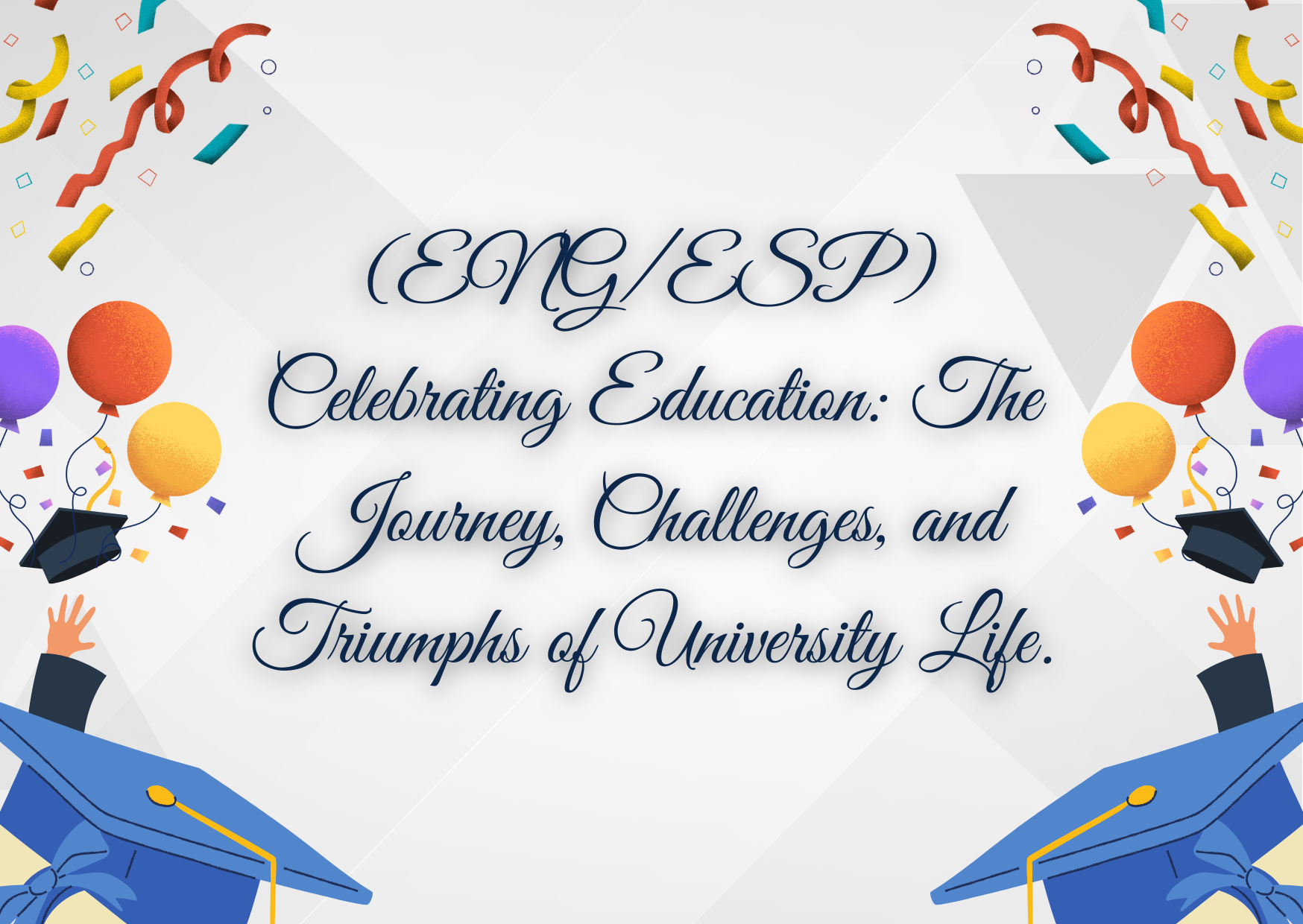 (ENG/ESP) Celebrating Education: The Journey, Challenges, and Triumphs of University Life.