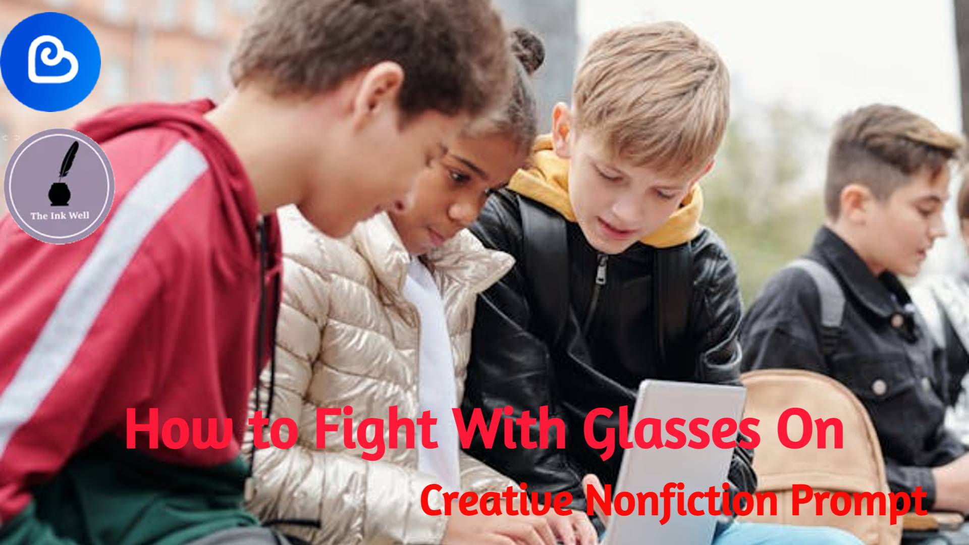 How to Fight With Glasses On | De Como Pelear Con los Lentes Puestos | The Ink Well Nonfiction Prompt