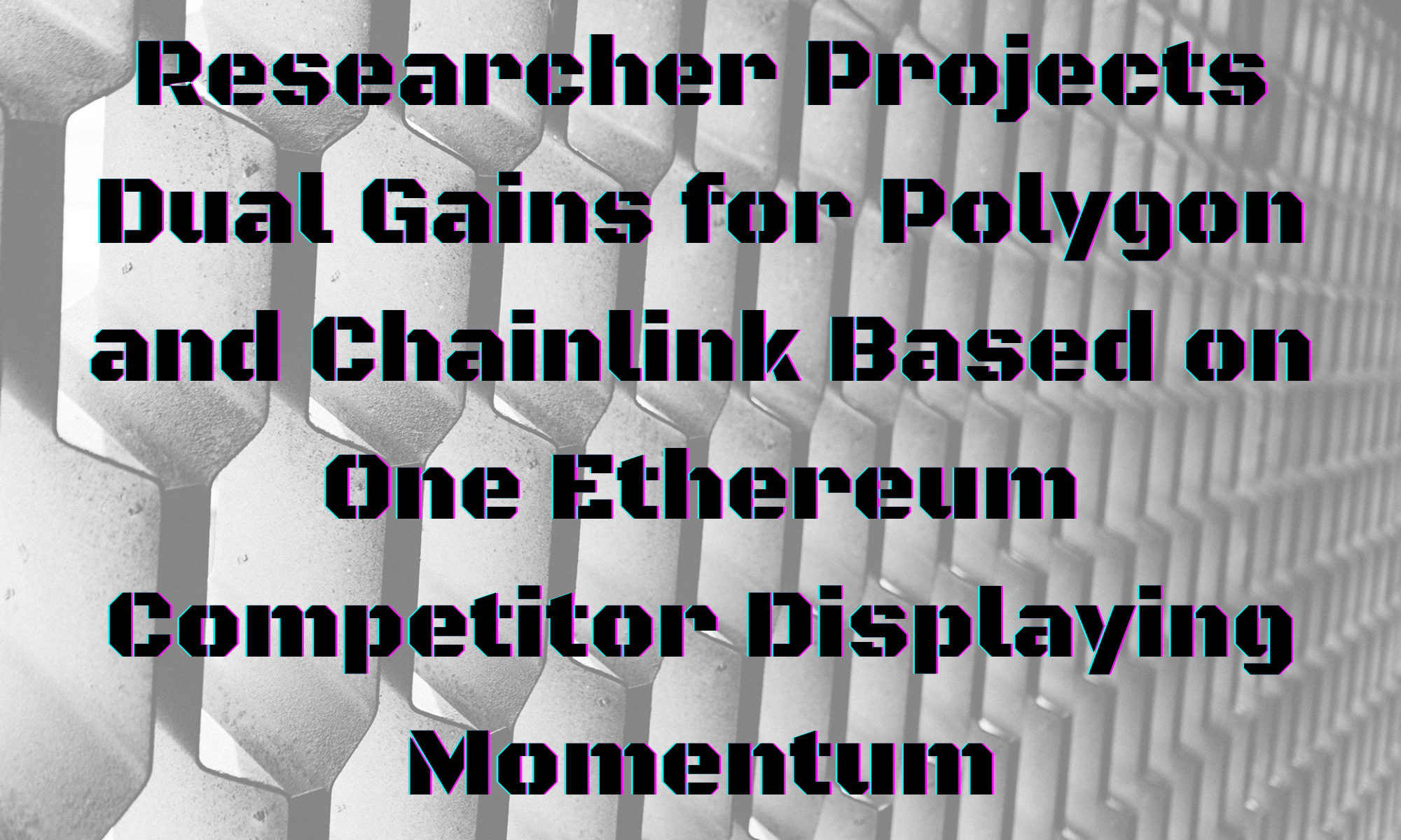 @heskay/researcher-projects-dual-gains-for-polygon-and-chainlink-based-on-one-ethereum-competitor-displaying-momentum