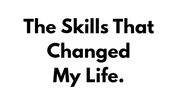 The Skill That Changed My Life