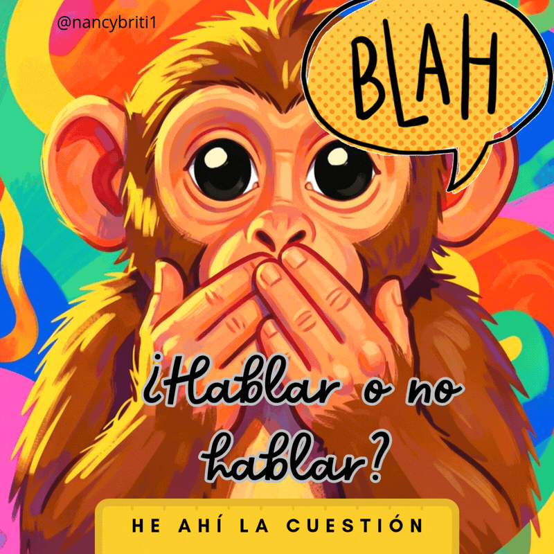 ¿Hablar o no hablar? He ahí la cuestión. (Cuento y reflexión)/ To speak or not to speak? That is the question. (Story and reflection) (ESP/ ENG)