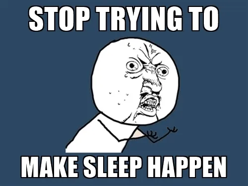 stop-trying-to-make-sleep-happen.jpg