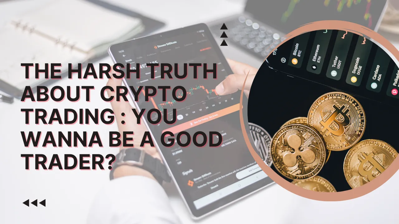 The Harsh Truth About Crypto Trading YOU WANNA BE A GOOD TRADER.png