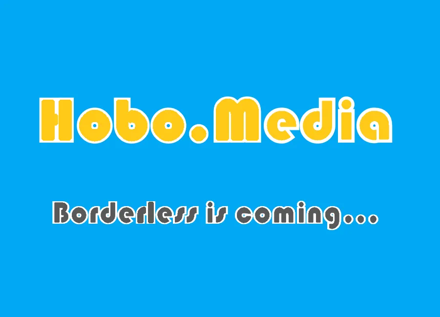 Hobo Media Borderless is coming.png