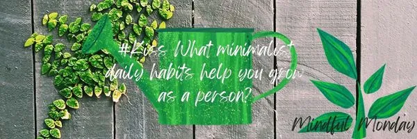 #Kiss What minimalist daily habits help you grow as a person.jpg