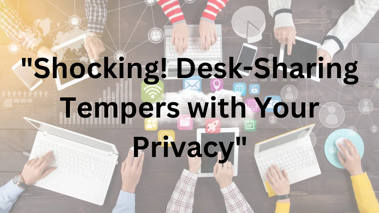 Shocking! Desk-Sharing Destroys Your Privacy in Seconds.png