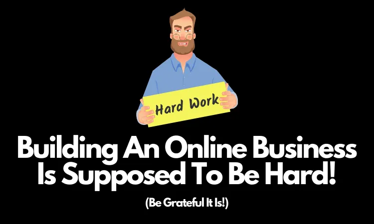 Building An Online Business Is Supposed To Be Hard!.png