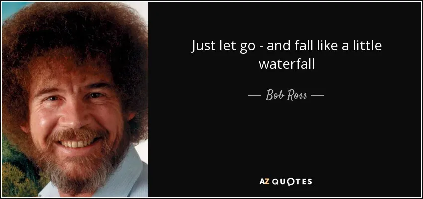 quote-just-let-go-and-fall-like-a-little-waterfall-bob-ross-113-70-17.jpg