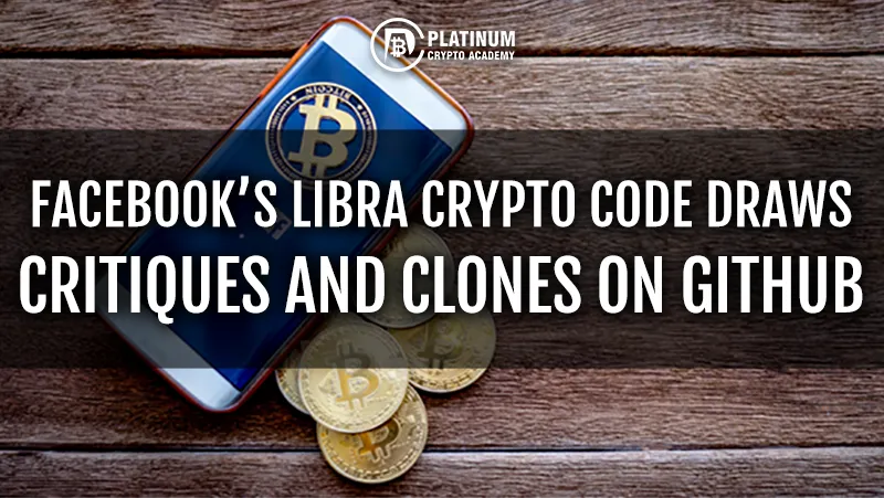 FACEBOOK’S LIBRA CRYPTO CODE DRAWS CRITIQUES AND CLONES ON GITHUB