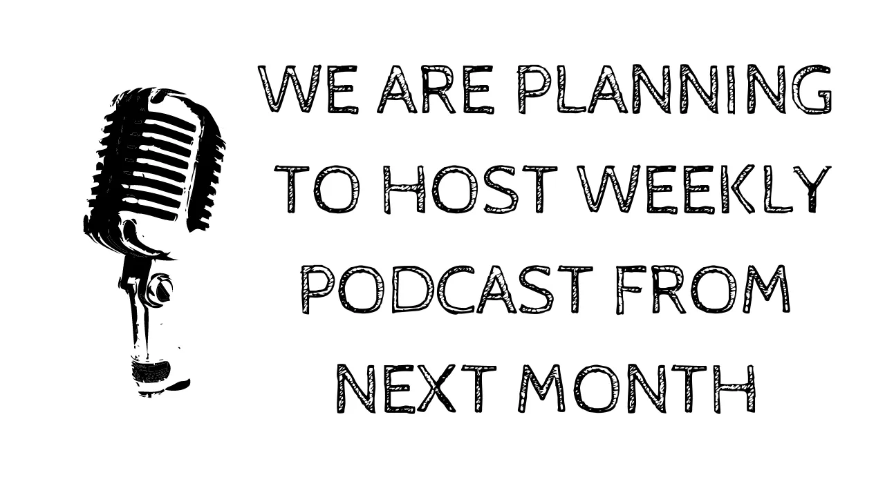 we_are_planning_to_host_weekly_podcast_from_next_month.png