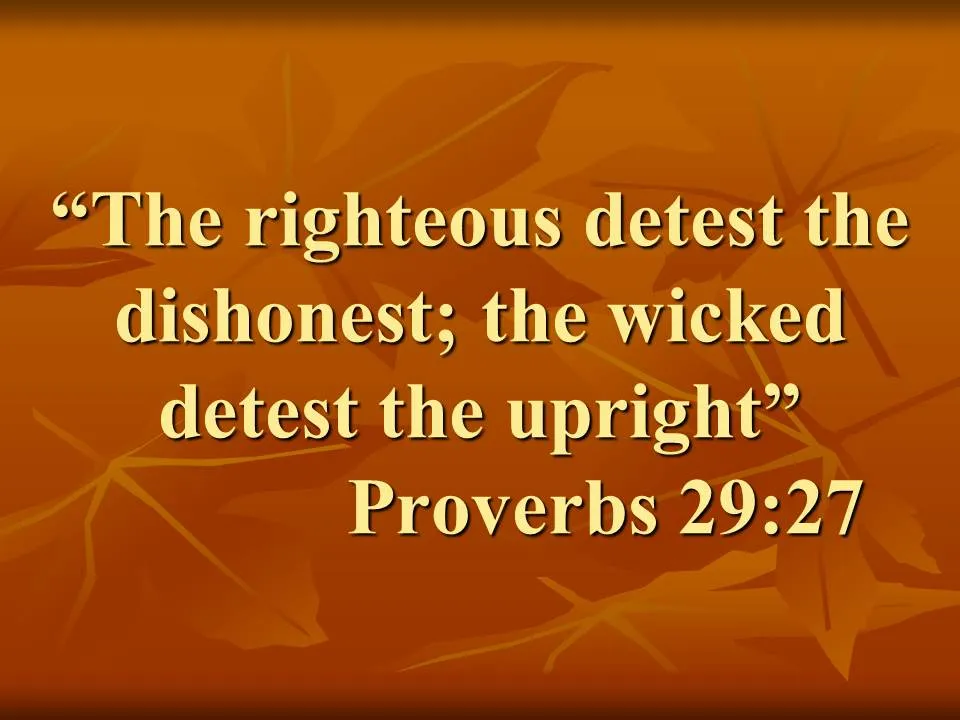Proverb about the paths of life. The righteous detest the dishonest; the wicked detest the upright. Proverbs 29,27.jpg