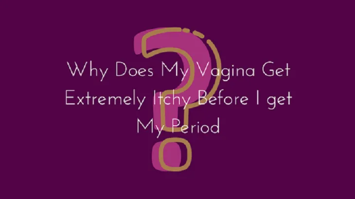 Why-Does-My-Vagina-Get-Extremely-Itchy-Before-I-get-My-Period.png