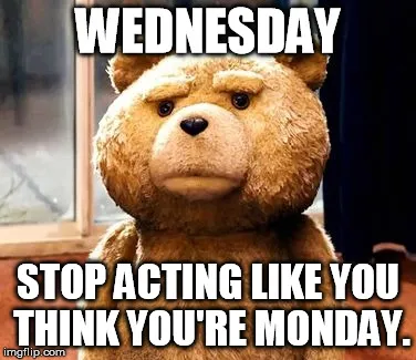 Wednesday-stop-acting-like-you-think-youre-monday-Wednesday-Meme.jpeg