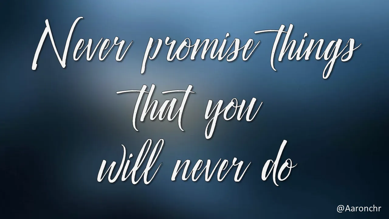 Never promise things.png