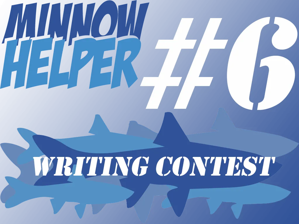 6 Minnowhelper Writing Contest!!!!