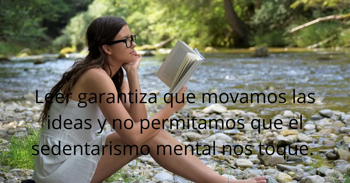 Leer garantiza que movamos las ideas y no permitamos que el sedentarismo mental nos toque..png