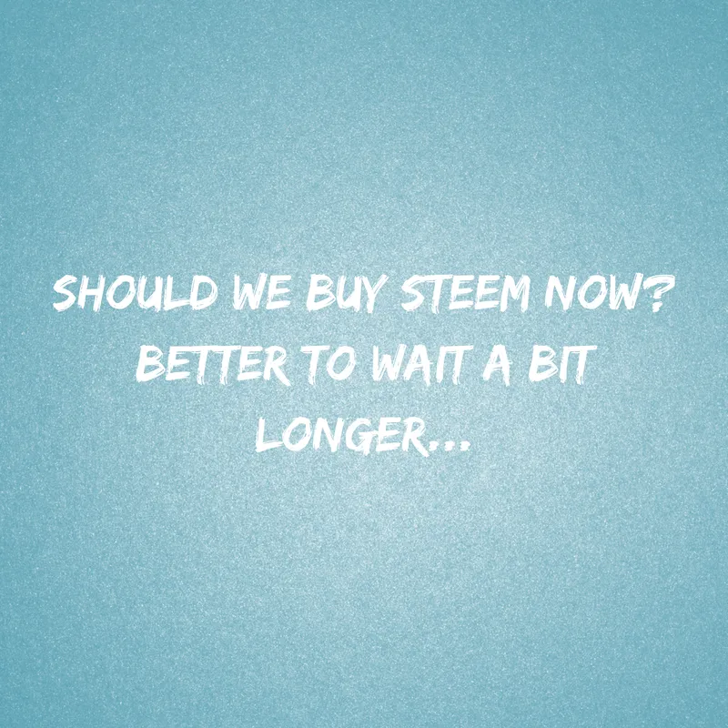 Should we buy Steem now_Better to wait a bit longer....png