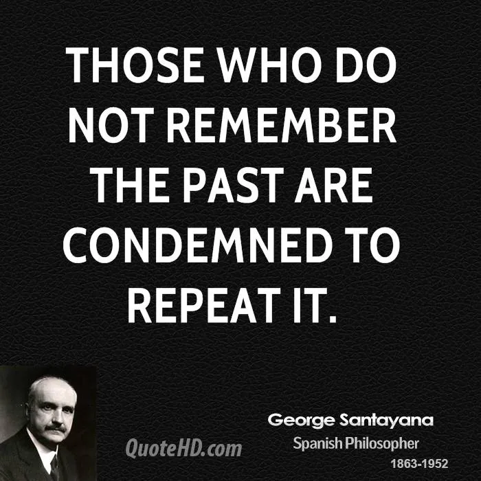 george-santayana-history-quotes-those-who-do-not-remember-the-past-1801130162.jpg