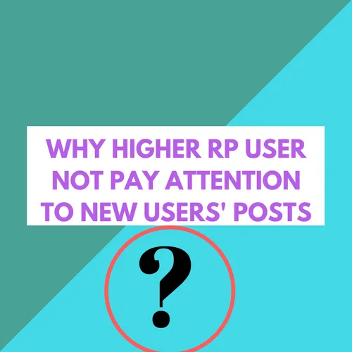 WHY HIGHER RP USER NOT PAY ATTENTION TO NEW USERS' POSTS.png