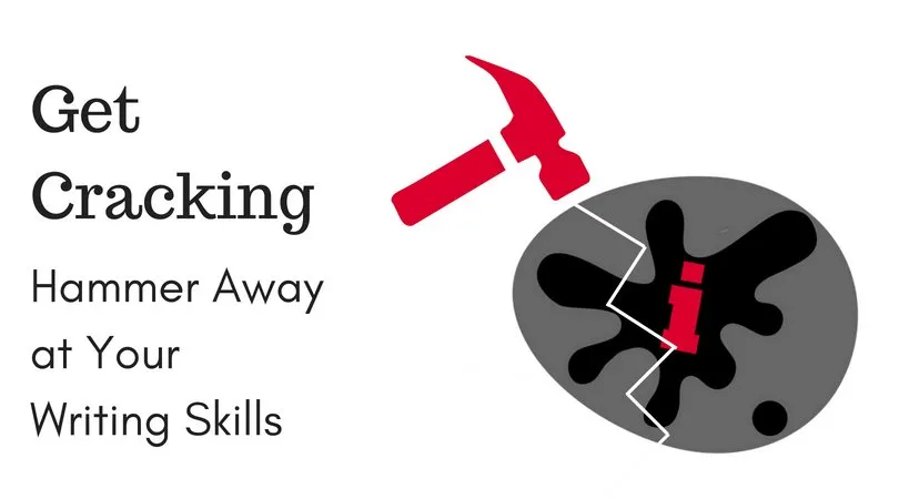 Get Cracking: Hammer Away at Your Writing Skills