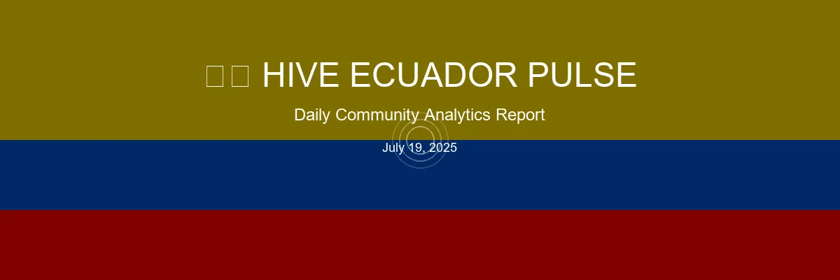 Hive Ecuador Pulse - July 19, 2025