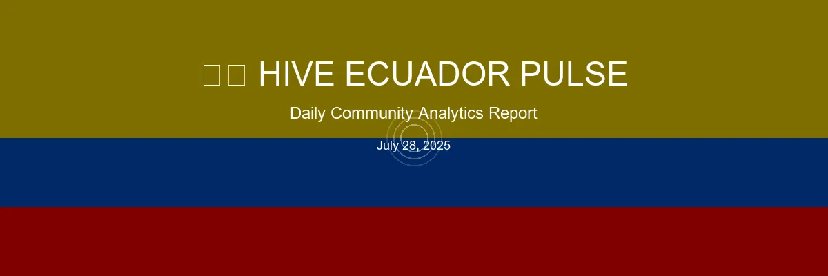 Hive Ecuador Pulse - July 28, 2025