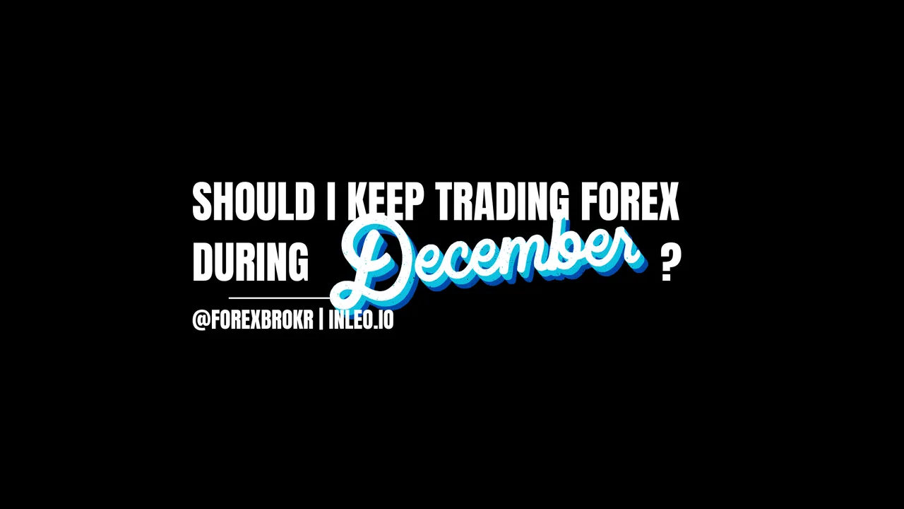 Should I keep trading forex during December?