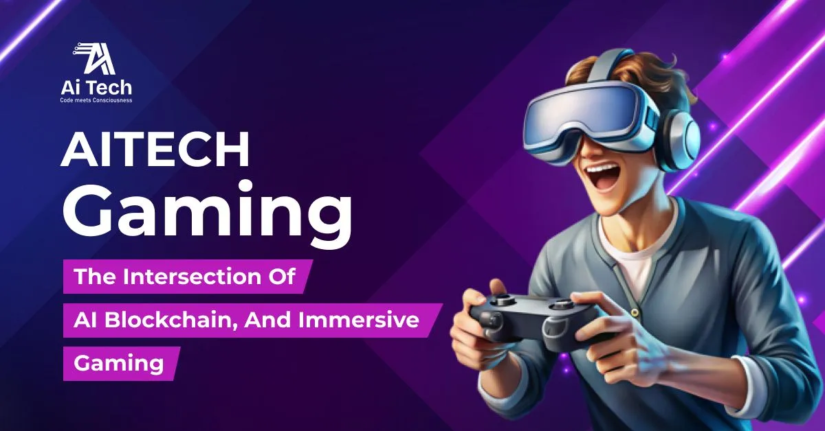 AITECH Gaming The Intersection of AI, Blockchain, And Immersive Gaming.jpg