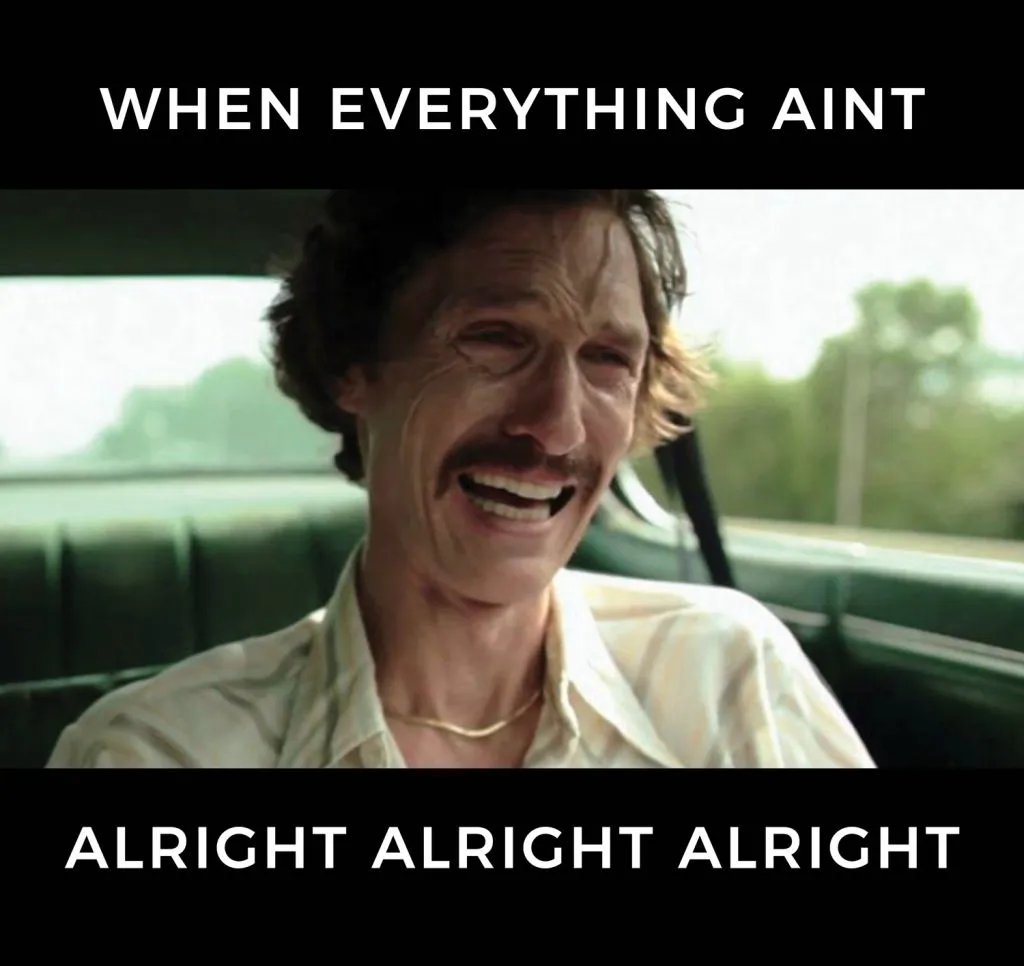when_everything_aint_alrightalrightalright.jpg