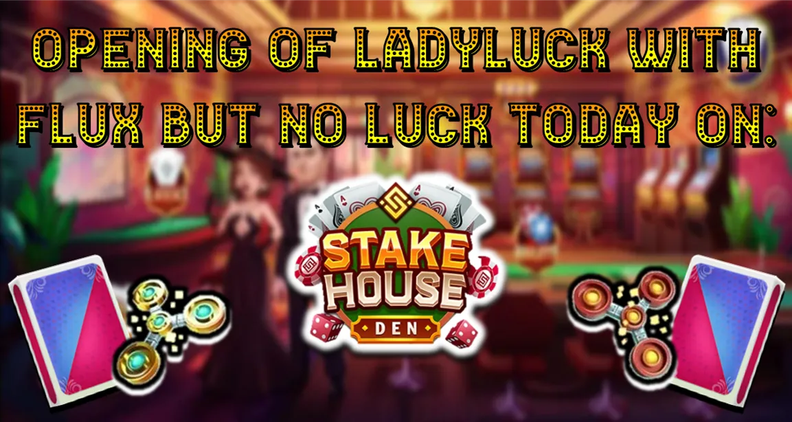 Opening of Ladyluck with flux but no luck today on stakehouseden.png