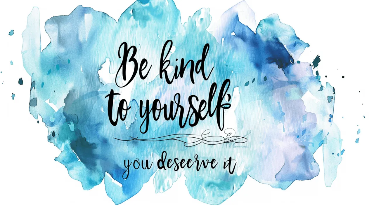 Be Kind to Yourself You Deserve it 2.png