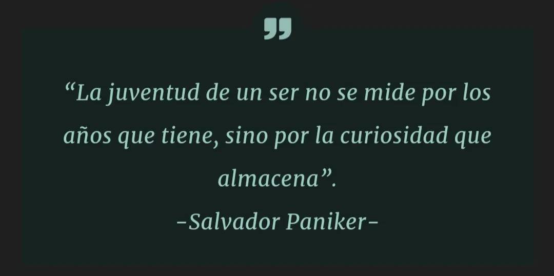 "The youth of a being is not measured by the years he has, but by the curiosity he stores."