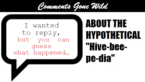 Comments Gone Wild: About the Hypothetical "Hivebeepedia"