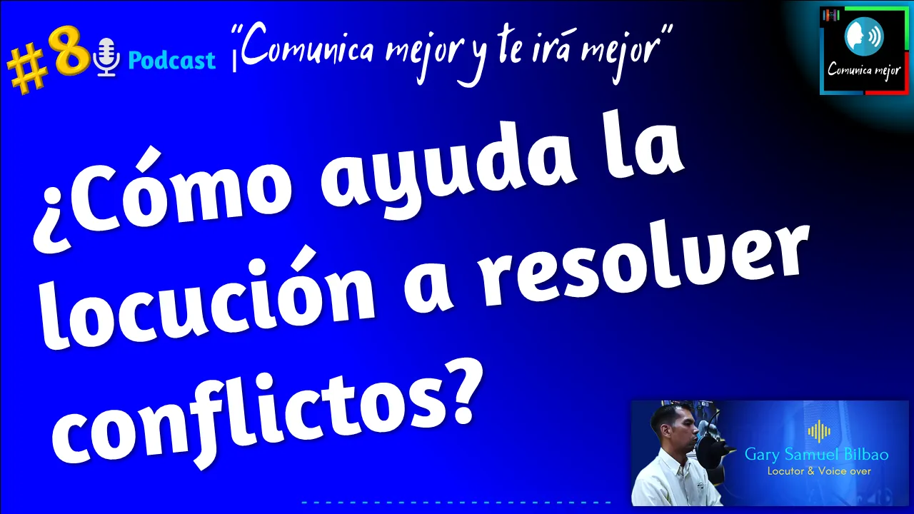 Cómo ayuda la locución a resolver conflictos | Podcast "Comunica mejor y te irá mejor" #8