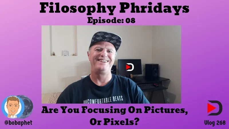 268 Filosophy Phridays Episode 08 - Are You Focusing On Pictures, Or Pixels Thm.jpg