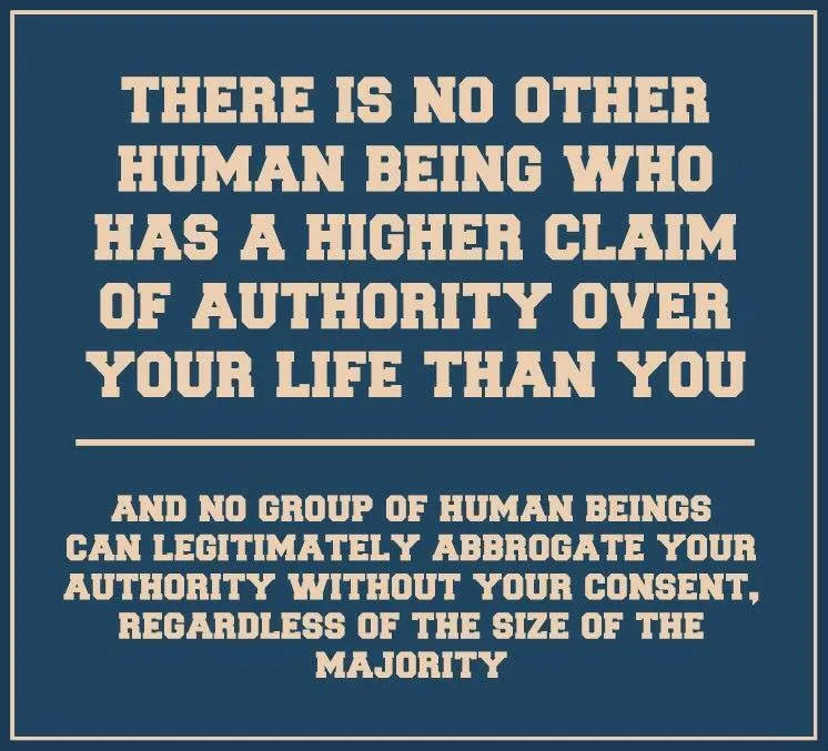 There is no other human being who has a higher claim of authority over your life than you