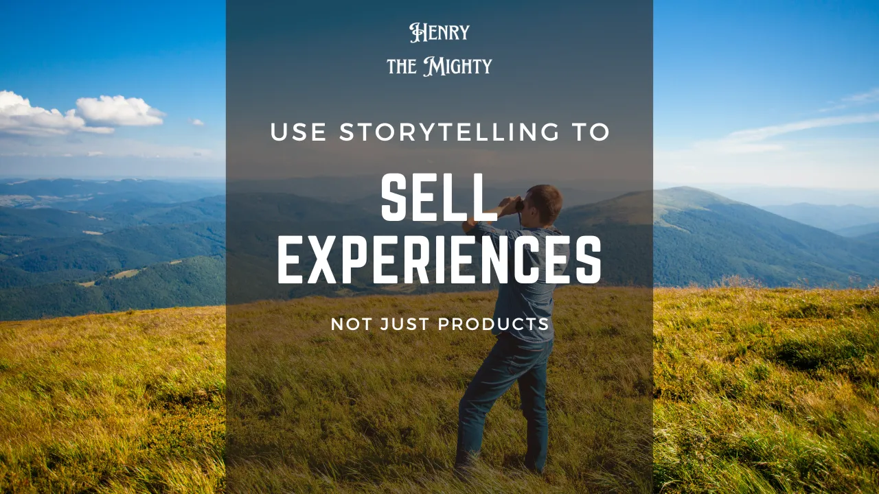 "Use Storytelling to sell Experiences, not just products.png"