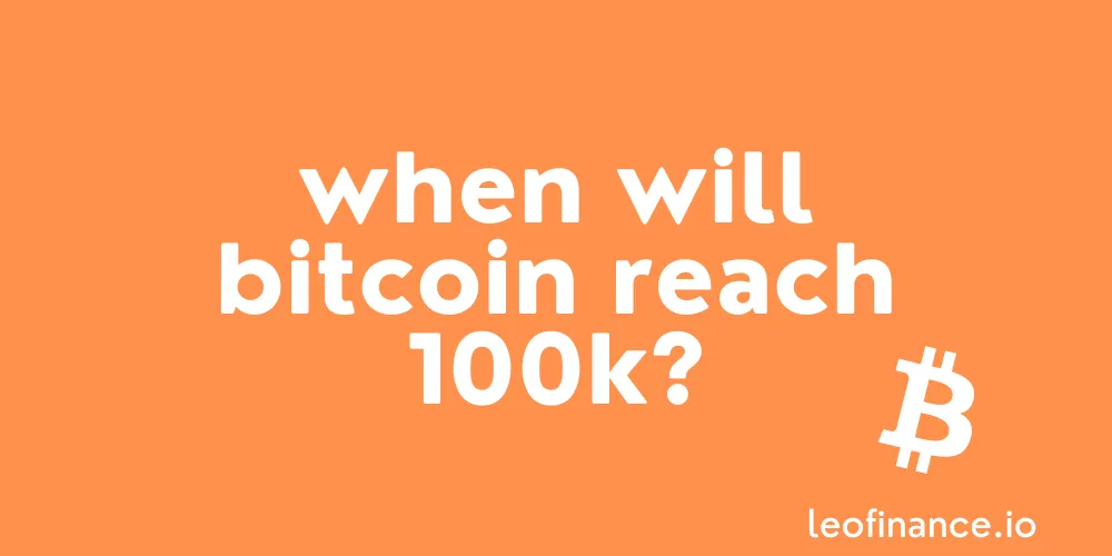 When will Bitcoin reach 100K?