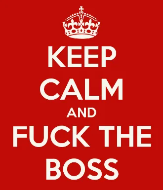 keep-calm-and-fuck-the-boss.png