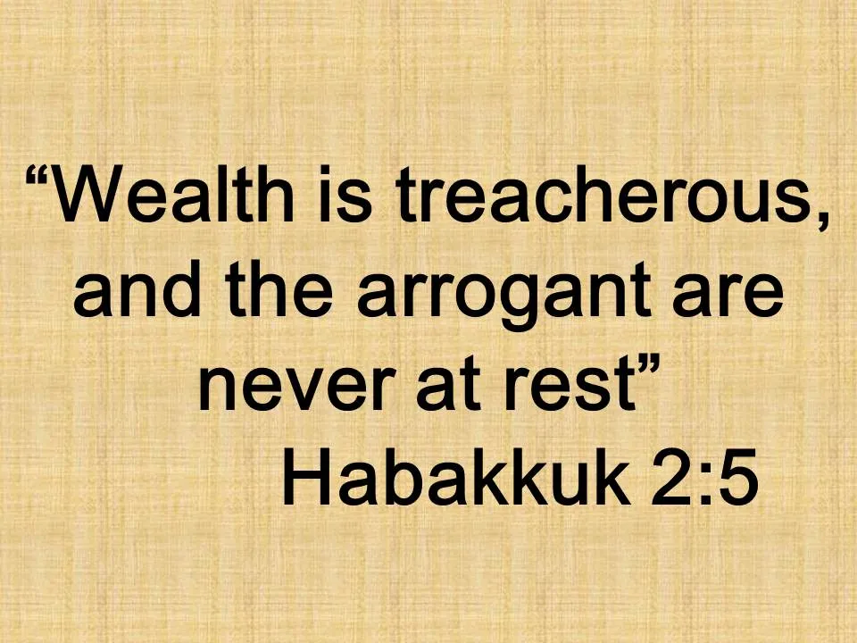 The unfortunate life. Wealth is treacherous, and the arrogant are never at rest. Habakkuk 2,5.jpg