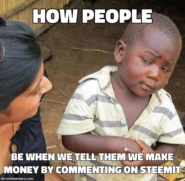 be_when_we_tell_them_we_make_money_by_commenting_on_steemit.jpg