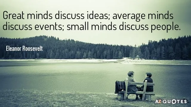 Quotation-Eleanor-Roosevelt-Great-minds-discuss-ideas-average-minds-discuss-events-small-minds-25-8-0802.jpg