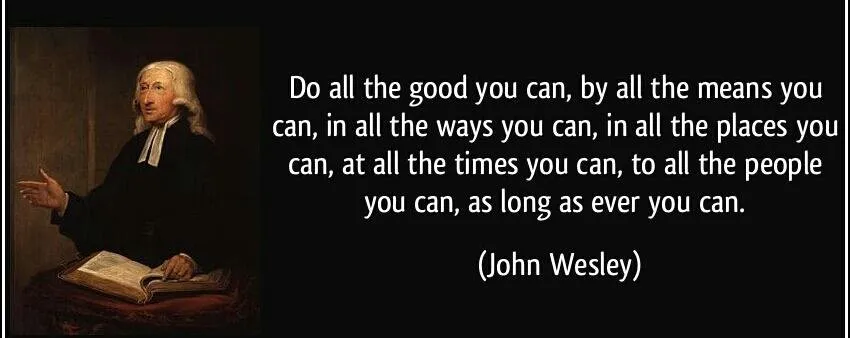 quote-do-all-the-good-you-can-by-all-the-means-you-can-in-all-the-ways-you-can-in-all-the-places-you-john-wesley-355045-1-1.jpg