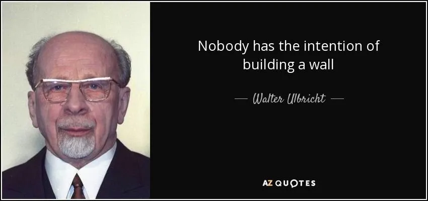 quote-nobody-has-the-intention-of-building-a-wall-walter-ulbricht-65-21-61.jpg