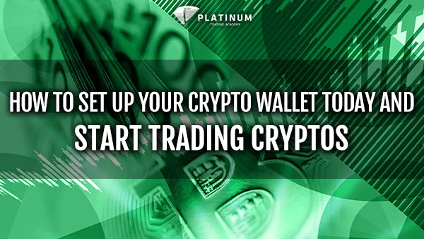 HOW TO SET UP YOUR CRYPTO WALLET TODAY AND START TRADING CRYPTOS