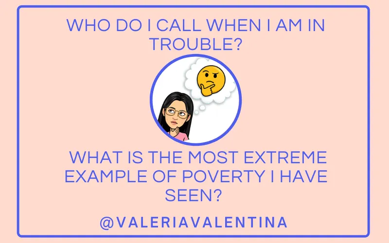 who_do_i_call_when_i_am_in_trouble_what_is_the_most_extreme_example_of_poverty_i_have_seen