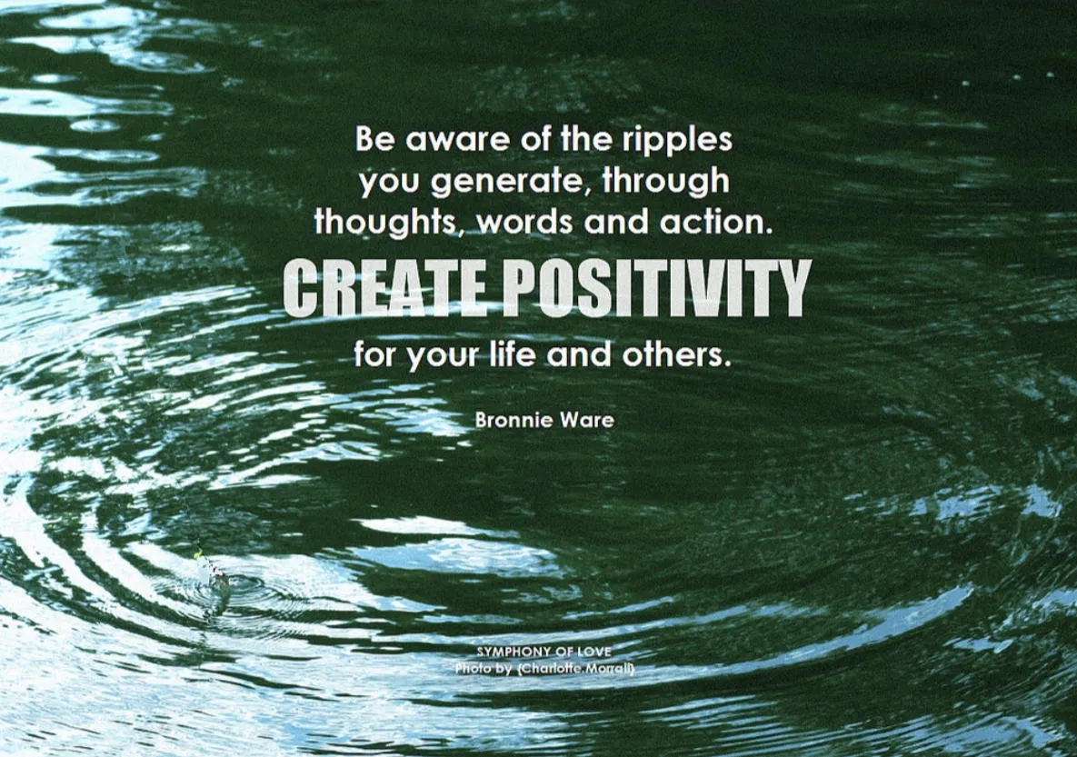 Be aware of the ripples we create.jpg