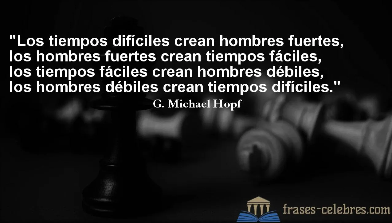 los-tiempos-dificiles-crean-hombres-fuertes-hombres-fuertes-crean-tiempos-facil-795628438.jpg